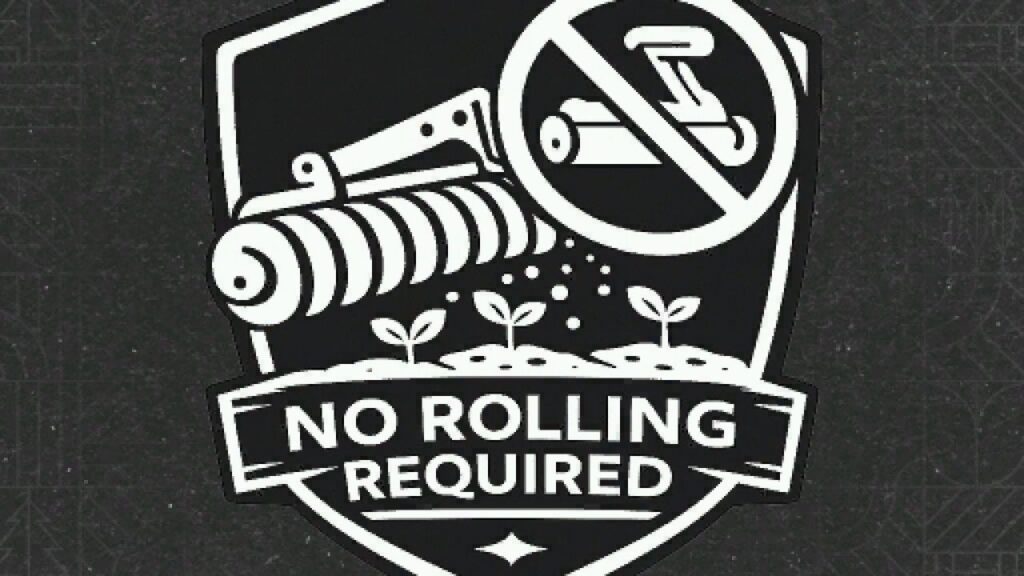 No rolling required